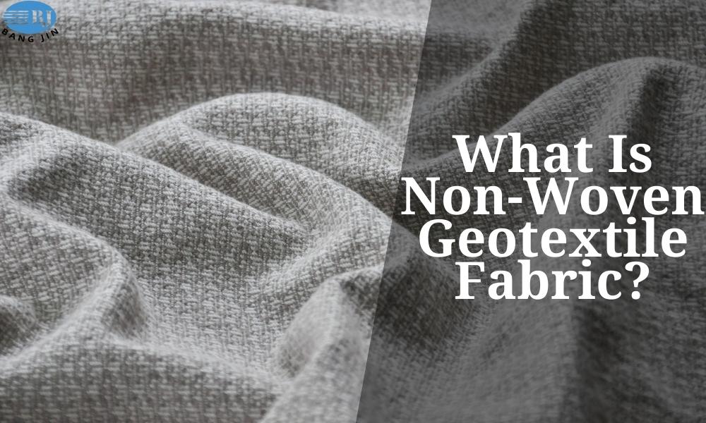 What Is Non-Woven Geotextile Fabric?